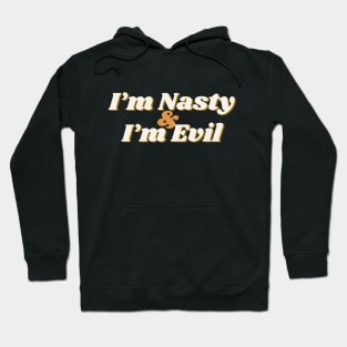 I'm Nasty & I'm Evil Hoodie